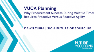 VUCA Planning: Why Procurement Success During Volatile Times Requires Proactive Versus Reactive Agility 