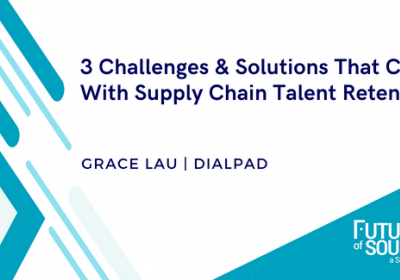 3 Challenges & Solutions That Come With Supply Chain Talent Retention