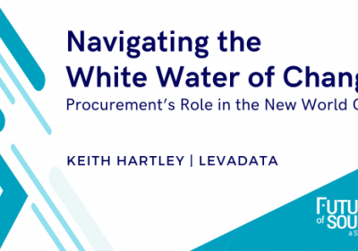 Navigating the White Water of Change: Procurement’s Role in the New World Order