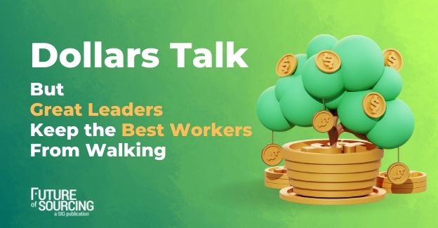 High compensation isn't enough to counter bad leadership and a poor work culture says Eric Harkins, President and Founder of GKG Search & Consulting. He offers five things leaders can do to keep their best employees from walking.